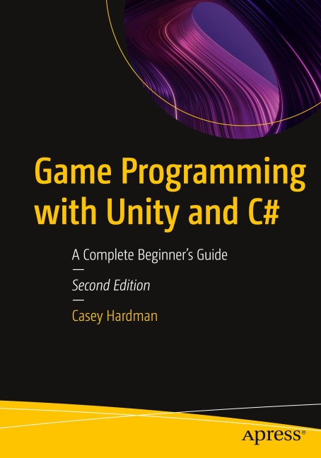 Game Programming with Unity and C: A Complete Beginners Guide