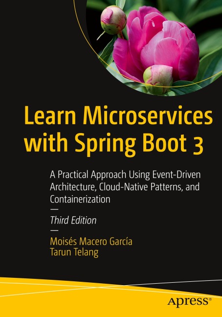 Learn Microservices with Spring Boot 3: A Practical Approach Using Event-Driven Architecture, Cloud-Native Patterns, and Containerization
