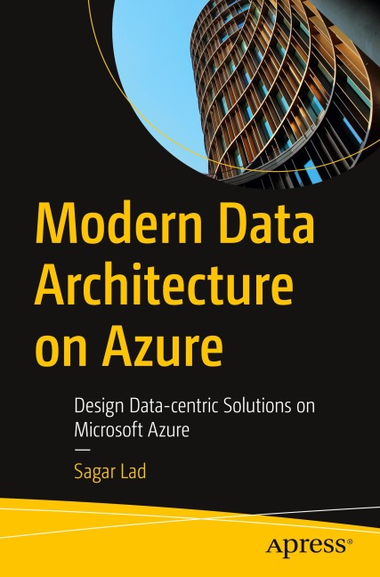 Modern Data Architecture on Azure: Design Data-centric Solutions on Microsoft Azure