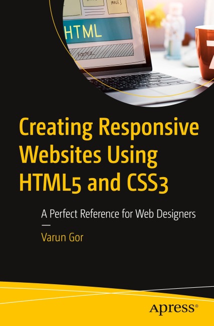 Creating Responsive Websites Using HTML5 and CSS3: A Perfect Reference for Web Designers