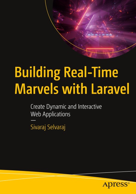 Building Real-Time Marvels with Laravel: Create Dynamic and Interactive Web Applications