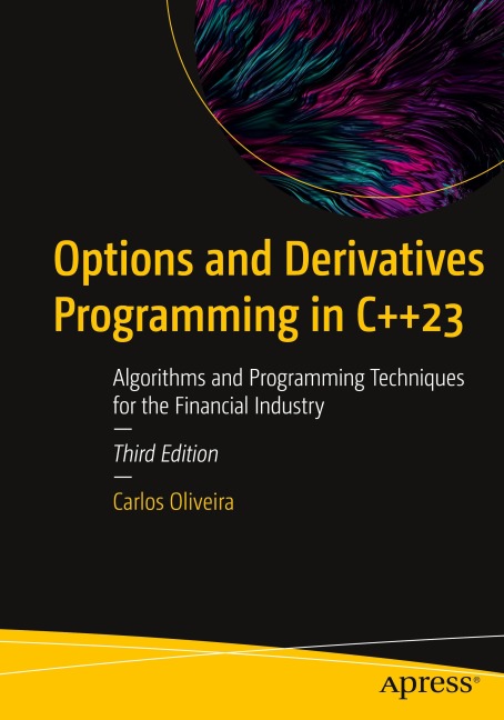Options and Derivatives Programming in C++23: Algorithms and Programming Techniques for the Financial Industry