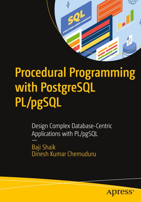 Procedural Programming with PostgreSQL PL/pgSQL: Design Complex Database-Centric Applications with PL/pgSQL