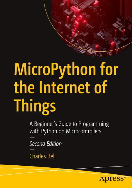 MicroPython for the Internet of Things: A Beginners Guide to Programming with Python on Microcontrollers