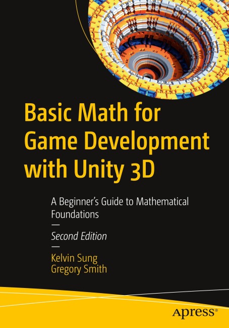 Basic Math for Game Development with Unity 3D: A Beginners Guide to Mathematical Foundations