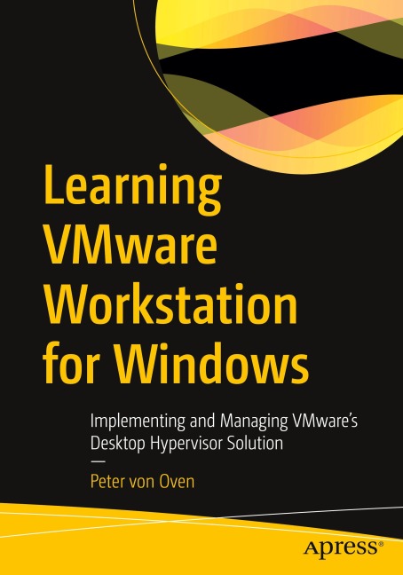 Learning VMware Workstation for Windows: Implementing and Managing VMwares Desktop Hypervisor Solution
