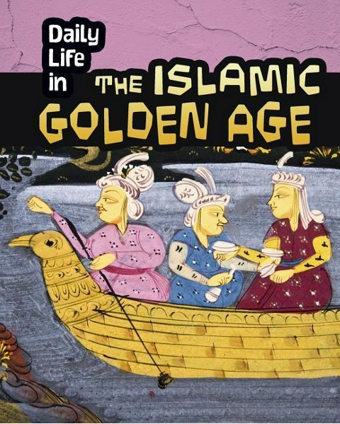 Daily Life in the Islamic Golden Age