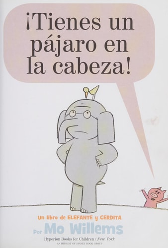 ¡Tienes un pájaro en la cabeza! (An Elephant and Piggie Book, Spanish Edition)