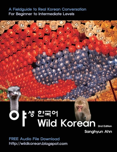 Wild Korean A Fieldguide to Real Korean Conversation