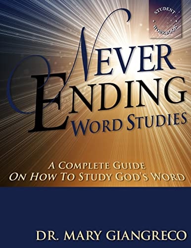 Never Ending Word Studies - Student's Workbook A Complete Guide on How to Study God's Word