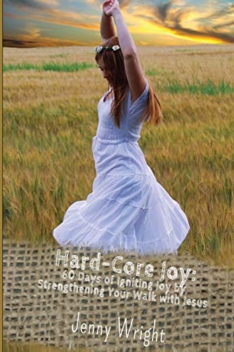 Hard-Core Joy 60 Days of Igniting Joy by Strengthening Your Walk with Jesus