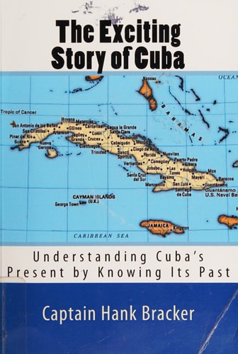 The Exciting Story of Cuba Understanding Cuba's Present by Knowing Its Past