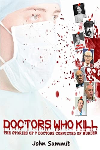 Doctors Who Kill : The Stories of 7 Doctors Convicted of Murder