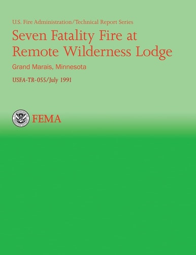 Seven Fatality Fire at Remote Wilderness Lodge, Grand Marais, Minnesota (USFA Technical Report Series 055)