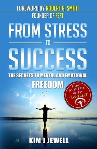 From Stress to Success The Secrets to Fast, Permanent Life Change with Faster EFT