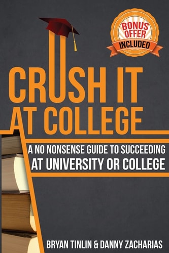 Crush IT at College A No Nonsense Guide to Succeeding at University Or College