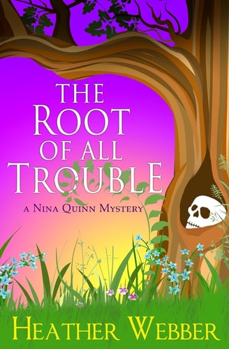 The Root of All Trouble A Nina Quinn Mystery