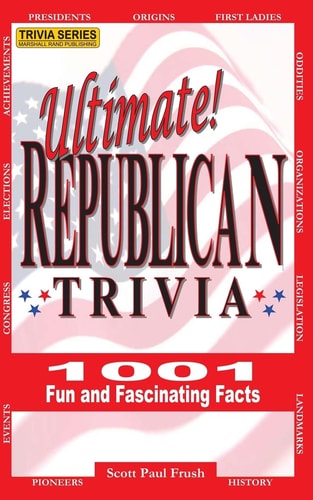 Ultimate Republican Trivia 1001 Fun and Fascinating Facts