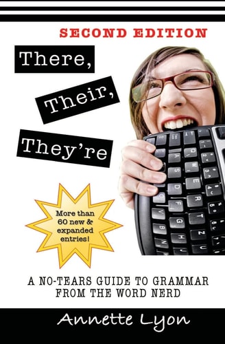 There, Their, They're A No-Tears Guide to Grammar from the Word Nerd, Second Edition
