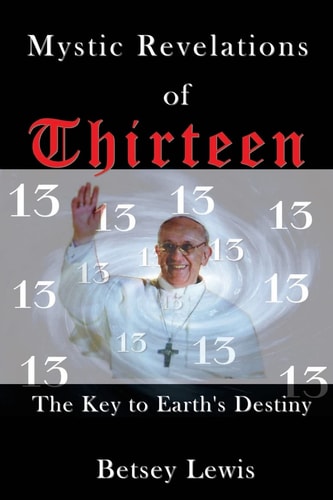 Mystic Revelations of Thirteen The Key to Earth's Destiny