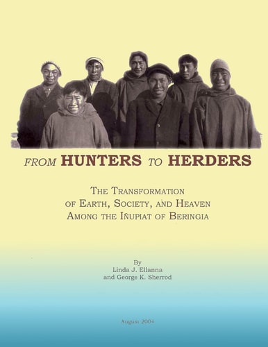 From Hunters to Herders The Transformation of Earth, Society, and Heaven Among the Inupiat of Beringia