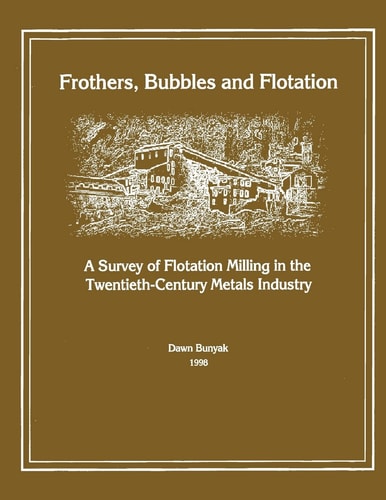 Frothers, Bubbles and Flotation A Survey of Flotation, Milling in the Twentieth-Century Metals Industry