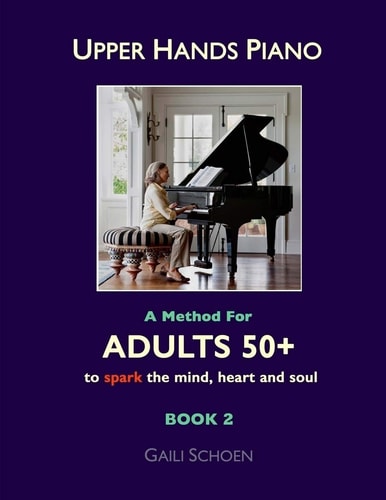 Upper Hands Piano: a Method for Adults 50+ to SPARK the Mind, Heart and Soul Book 2