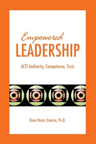 Empowered Leadership ACT! Authority, Competence, Trust