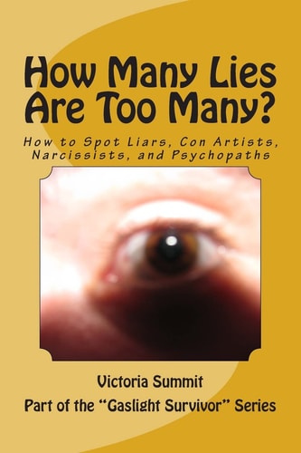 How Many Lies Are Too Many? How to Spot Liars, Con Artists, Narcissists, and Psychopaths Before It's Too Late