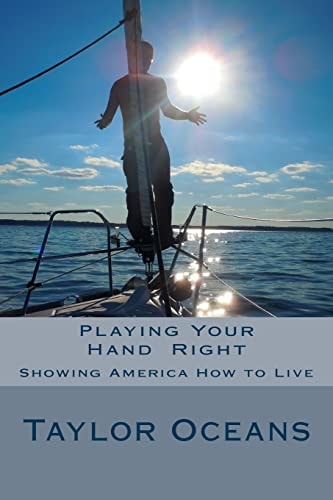Playing Your Hand Right : Showing America How to Live Anyone Who Can't Admit a Mistake Hasn't Learned from It Yet