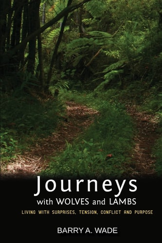 Journeys with Wolves and Lambs Living with Surprises, Tension, Conflict and Purpose