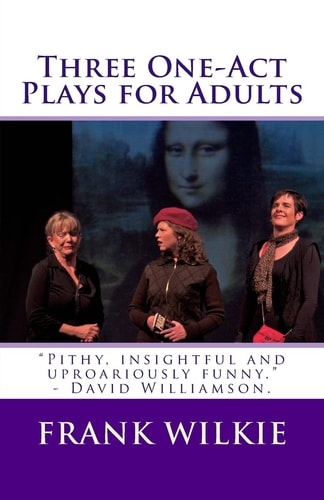 Three One-Act Plays for Adults Comedies for Audiences and Actors