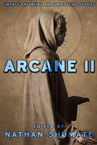 Arcane II Twenty-One Weird and Unsettling Stories