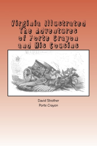 Virginia Illustrated The Adventures of Porte Crayon and His Cousins