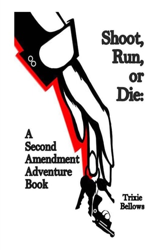 Shoot, Run, Or Die A Second Amendment Adventure Book