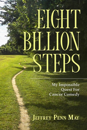 Eight Billion Steps My Impossible Quest for Cancer Comedy