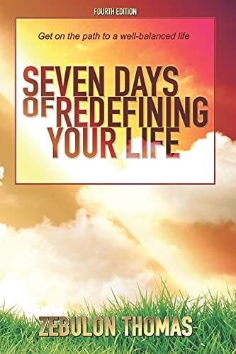 Seven Days Of Redefining Your Life Get On The Path To A Well-Balanced Life