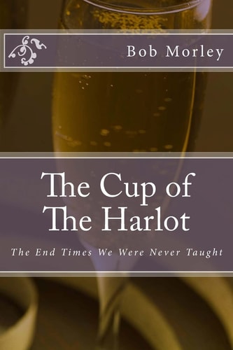 The Cup of The Harlot The End Times We Were Never Taught