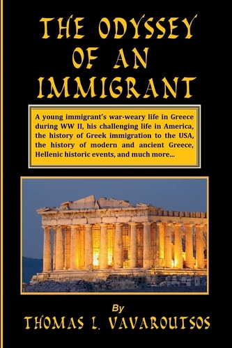 The Odyssey of an Immigrant A Young Greek Immigrant's War-weary Life in Greece and Challenging Life in America