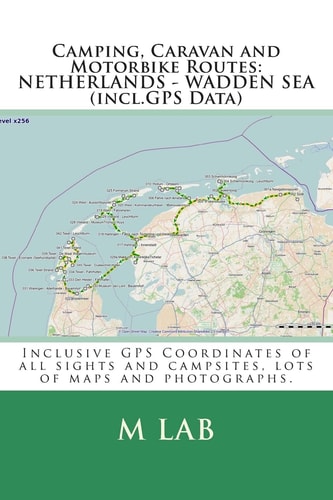 Camping, Caravan and Motorbike Routes NETHERLANDS - WADDEN SEA (incl.GPS Data)
