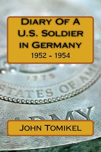 Diary Of A U.S. Soldier in Germany 1952 - 1954