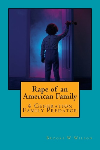Rape of an American Family 4 Generation Family Predator