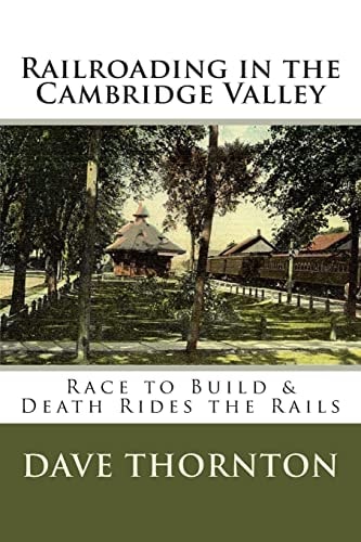 Railroading in the Cambridge Valley The Race to Build and Death Rides the Rails