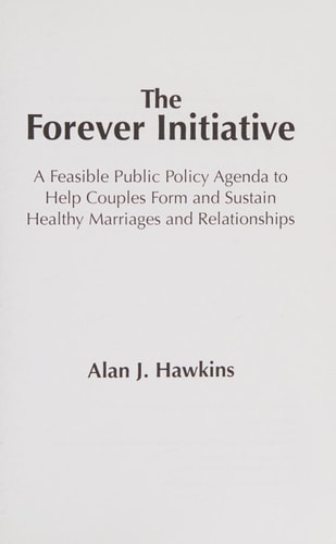 The Forever Initiative A Feasible Public Policy Agenda to Help Couples Form and Sustain Healthy Marriages and Relationships