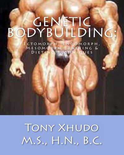 Genetic Bodybuilding Ectomorph, Endomorph, Mesomorph Training and Dieting Techniques