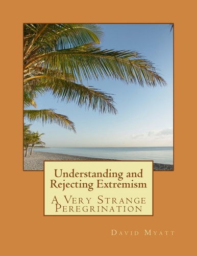 Understanding and Rejecting Extremism A Very Strange Peregrination
