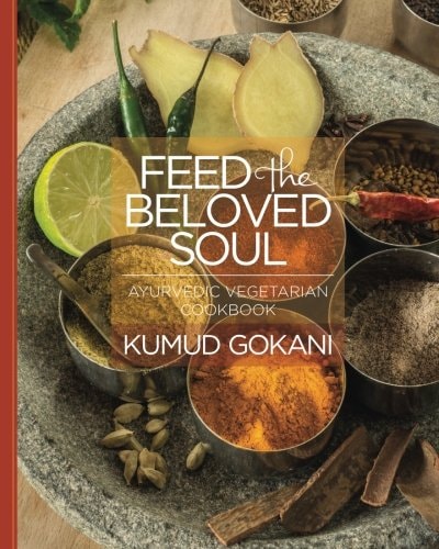 Feed the Beloved Soul Ayurvedic Vegetarian Cookbook