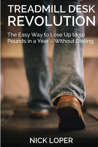 Treadmill Desk Revolution The Easy Way to Lose Up to 50 Pounds in a Year - Without Dieting