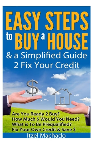 Easy Steps to Buy a House and a Simplified Guide 2 Fix Your Credit