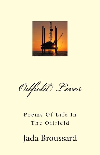 Oilfield Lives Poems Of Life In The Oilfield